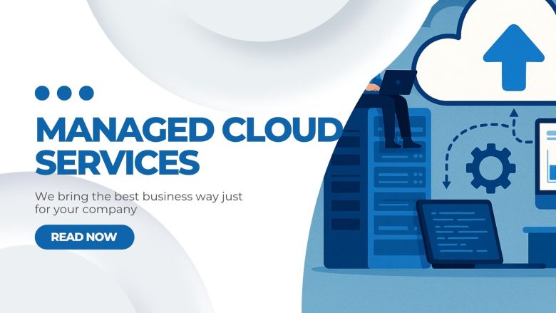 Enhancing Business Efficiency with Managed Cloud Services