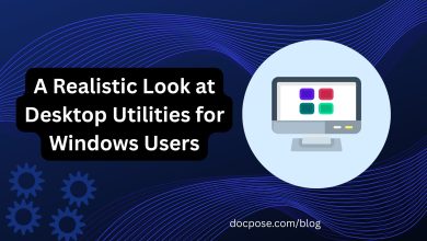 A Realistic Look at Desktop Utilities for Windows Users -Docpose.com