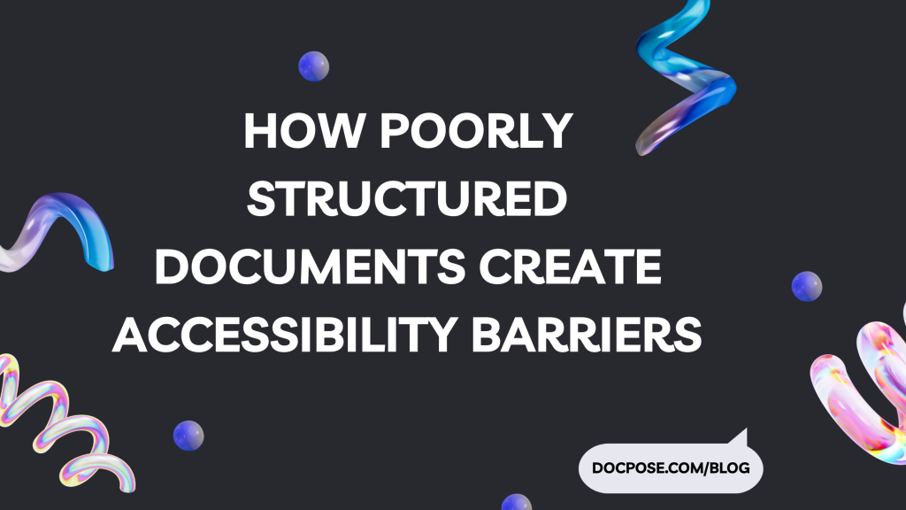 How Poorly Structured Documents Create Accessibility Barriers -docpose.com