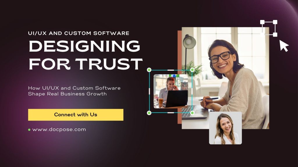 Designing for Trust How UIUX and Custom Software Shape Real Business Growth