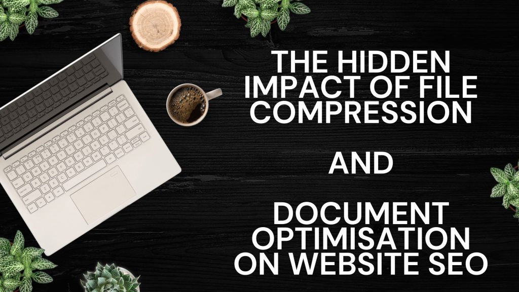 The Hidden Impact of File Compression and Document Optimisation on Website SEO - docpose